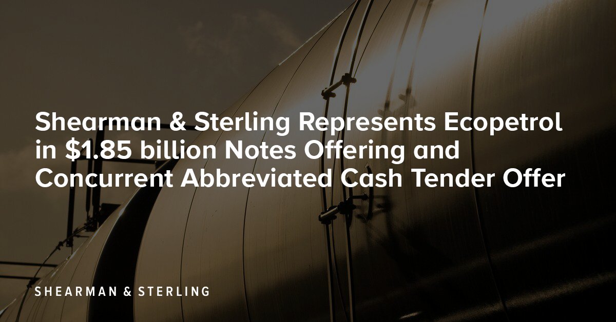 Shearman & Sterling Represents Ecopetrol in $1.85 billion Notes Offering and Concurrent Abbreviated Cash Tender Offer: shearman.com/en/news-and-ev….