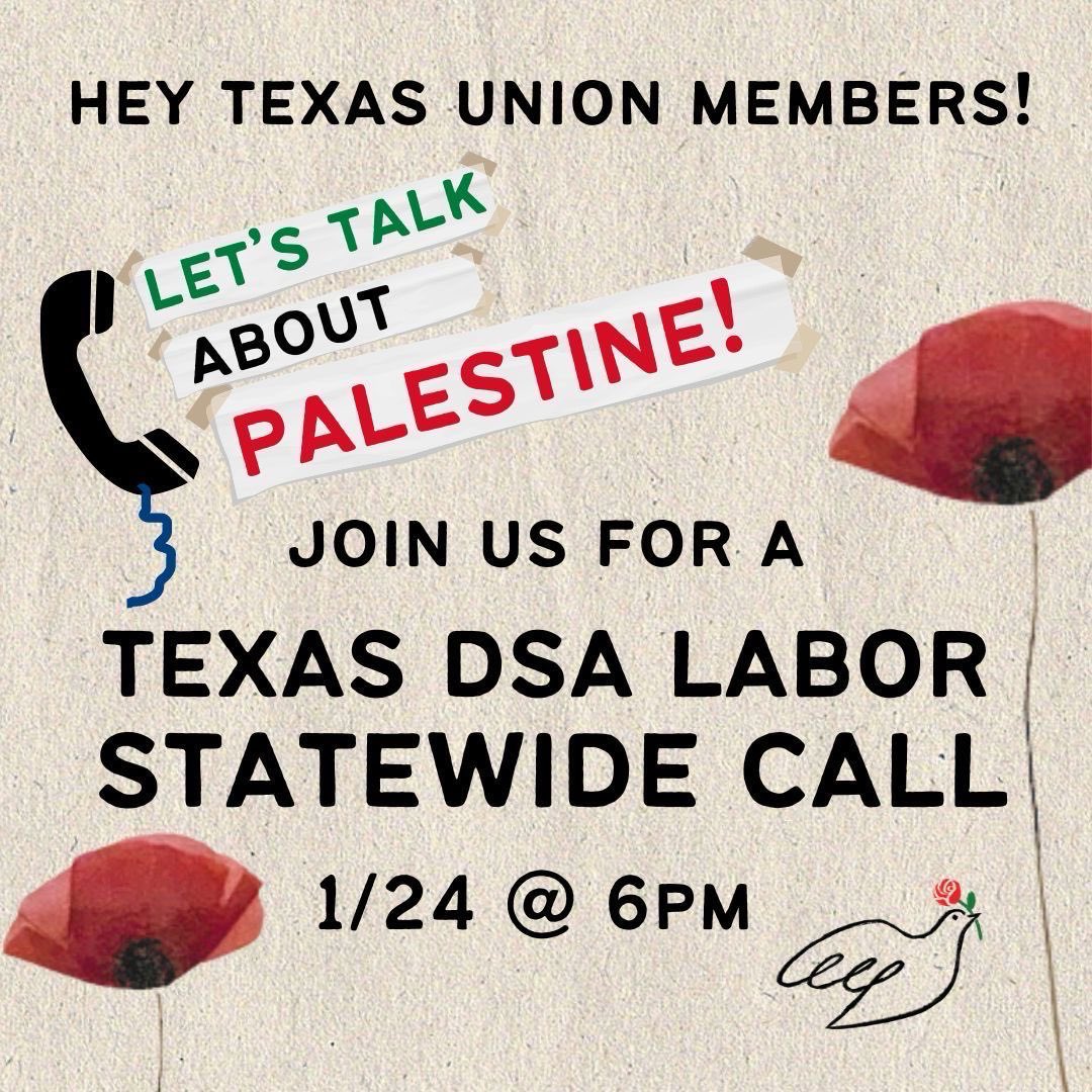 Join Texas DSA Labor for a statewide call on Wednesday, January 24 to discuss how we can show solidarity with Palestine Open to all anti-Zionist trade unionists! RSVP bit.ly/TXLabor4P