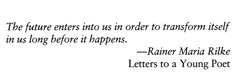 In other words: the future already exists inside all of us, it just hasn't manifested itself yet.