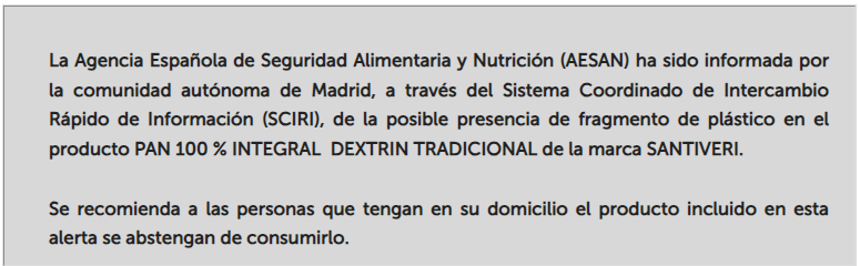 AESAN_gob_es's tweet photo. ⚠️ Alerta por posible presencia de fragmento de plástico en pan 100 % integral dextrin tradicional
🚫 No consumir
▶️Nombre: PAN 100% INTEGRAL DEXTRIN TRADICIONAL
▶️Marca: SANTIVERI
▶️Nº de lote: 030125
📌https://t.co/vpk5k69EPA https://t.co/3RMgsVskhh