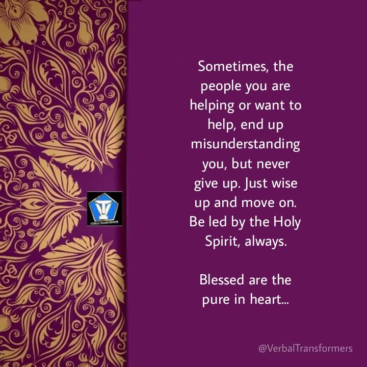 Verbaltrans's tweet photo. Sometimes, the people you are helping or want to help, end up misunderstanding you, but never give up. Just wise up and move on. Be led by the Holy Spirit, always! Blessed are the pure in heart... - @Verbaltrans
#WordsToLiveBy #BeInspiredToDoMore #writerslift #VT https://t.co/oNOHzHcKd5