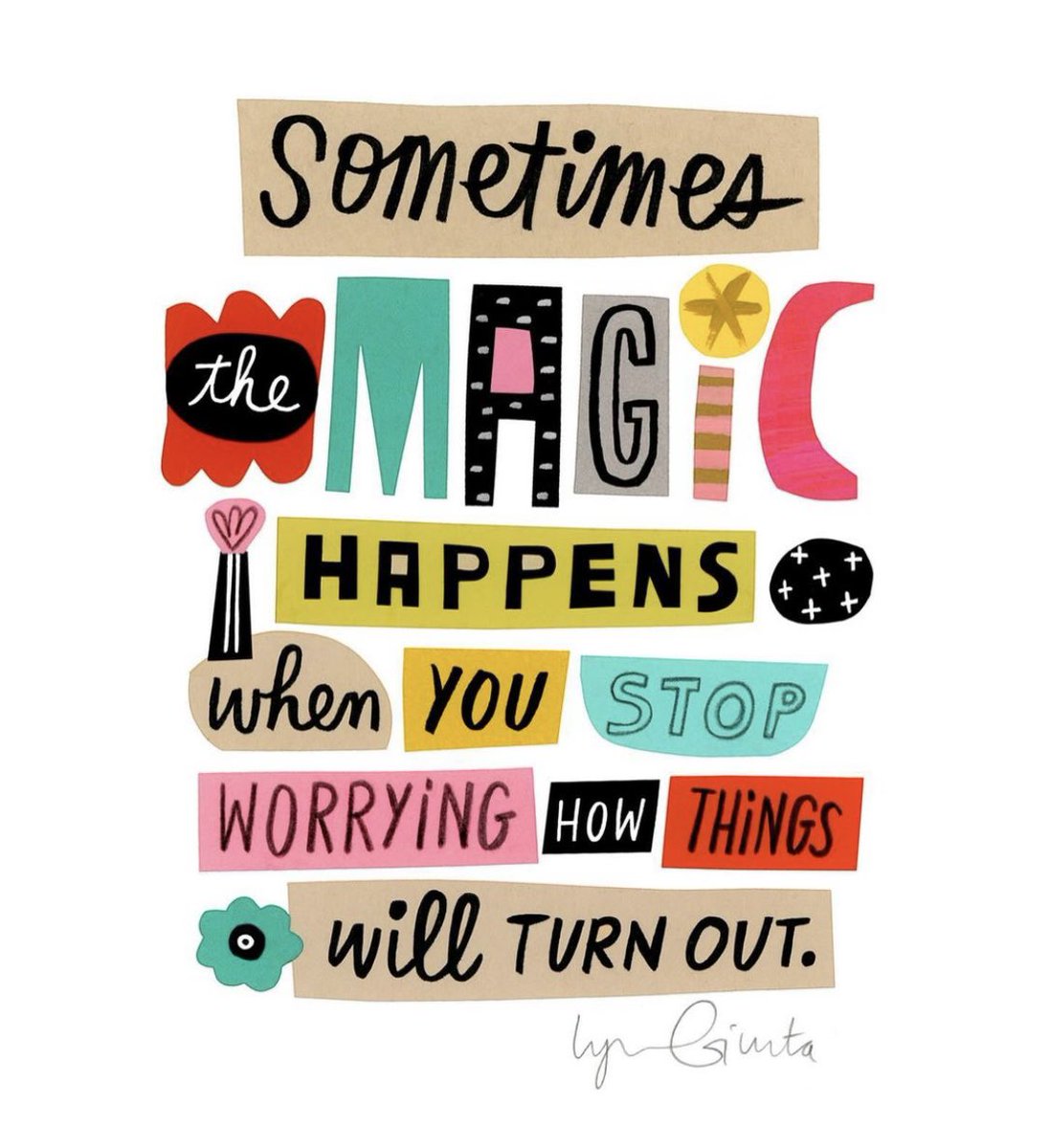 Sometimes the magic happens when you stop worrying how things will turn out Image: instagram.com/lynn_giunta