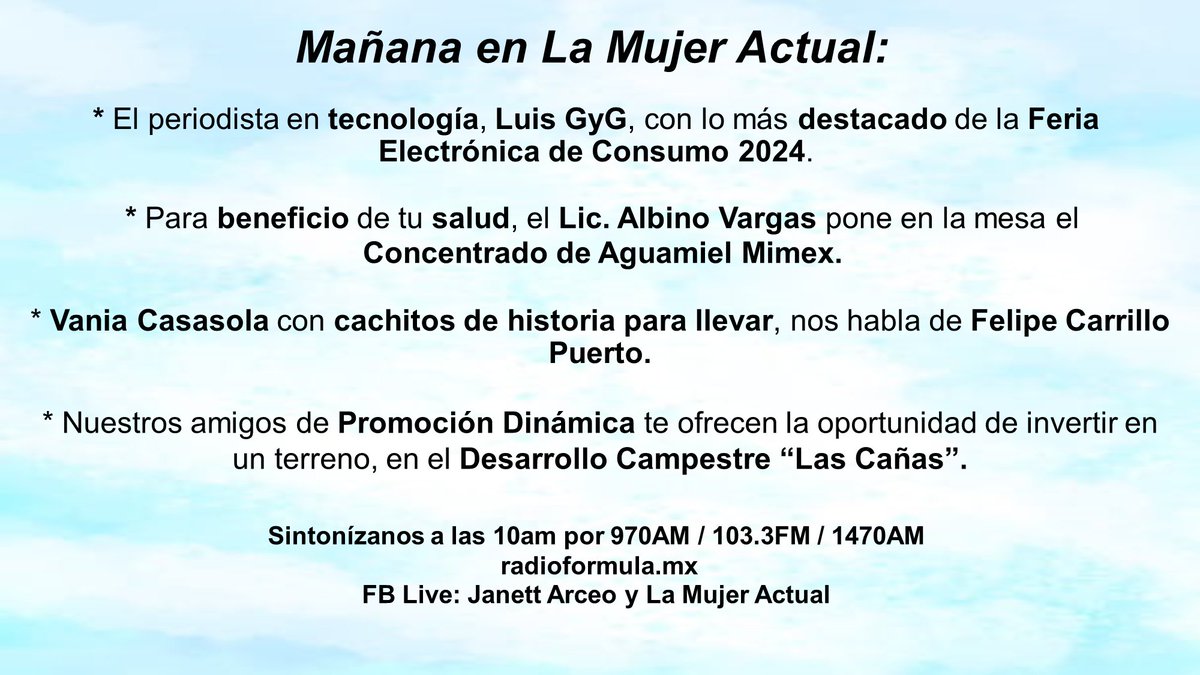 La Mujer Actual (@lamujeractual) on Twitter photo Sintonízanos a las 10am por 970AM / 103.3FM / 1470AM
radioformula.mx
FB Live: JanettArceo y La Mujer Actual <a href="/LuisGyG/">LuisGyG</a> <a href="/MIMEXMEXICO/">mimex</a> <a href="/PadreJosedeJes/">PadreJosedeJesusAguilar</a> <a href="/ArchivoCasasola/">Archivo Casasola</a> <a href="/CasasolaMexico/">Casasola México</a> <a href="/VaniaCasasola/">Vania Casasola</a> #DesarrolloCampestreLasCañas Sintonízanos a las 10am por 970AM / 103.3FM / 1470AM
radioformula.mx
FB Live: JanettArceo y La Mujer Actual <a href="/LuisGyG/">LuisGyG</a> <a href="/MIMEXMEXICO/">mimex</a> <a href="/PadreJosedeJes/">PadreJosedeJesusAguilar</a> <a href="/ArchivoCasasola/">Archivo Casasola</a> <a href="/CasasolaMexico/">Casasola México</a> <a href="/VaniaCasasola/">Vania Casasola</a> #DesarrolloCampestreLasCañas