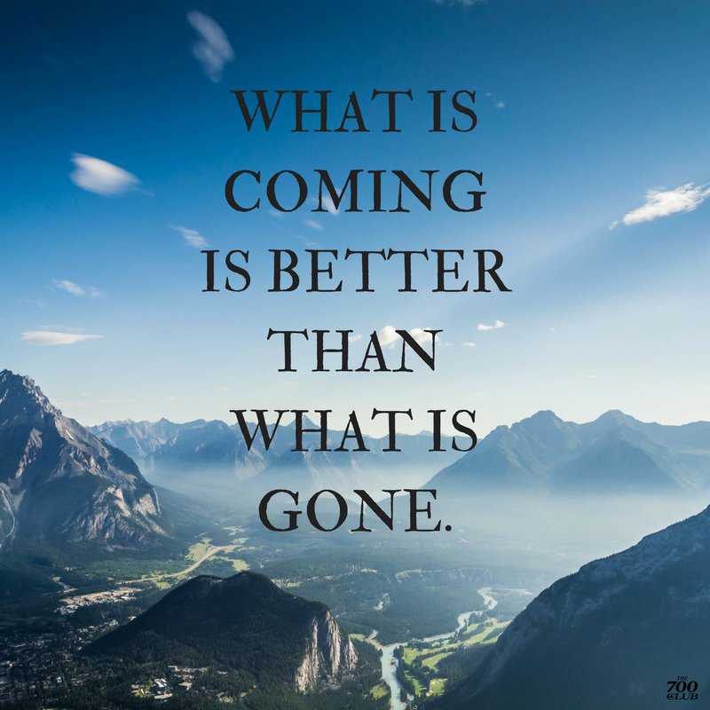 @JoelOsteen What is coming is better than what is gone.