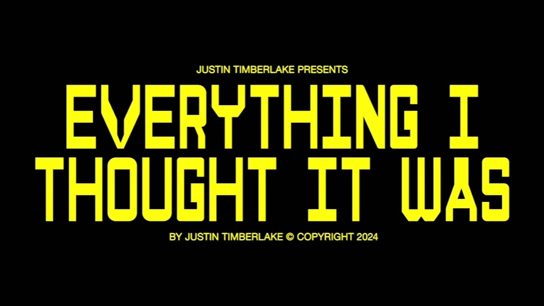 Justin Timberlake presents
EVERYTHING I THOUGHT IT WAS
by Justin Timberlake 

#JT6ISCOMING #EITIW