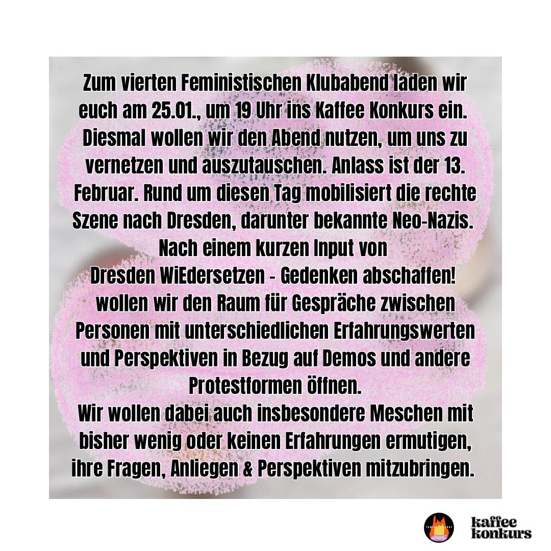 e*vibes (@e_vibesdd) on Twitter photo Am Donnerstag, den 25.01.2024 ist es wieder soweit! Wir laden euch ab 19:00 Uhr zu unserem vierten Feministischen Klubabend im Kaffee Konkurs (Bischofsweg 21, in 01099 Dresden) ein.
Diesmal geht es um den #13Februar und wir haben das Bündnis <a href="/ddwiedersetzen/">Dresden WiEdersetzen</a> zu Gast!
#dd2501 Am Donnerstag, den 25.01.2024 ist es wieder soweit! Wir laden euch ab 19:00 Uhr zu unserem vierten Feministischen Klubabend im Kaffee Konkurs (Bischofsweg 21, in 01099 Dresden) ein.
Diesmal geht es um den #13Februar und wir haben das Bündnis <a href="/ddwiedersetzen/">Dresden WiEdersetzen</a> zu Gast!
#dd2501