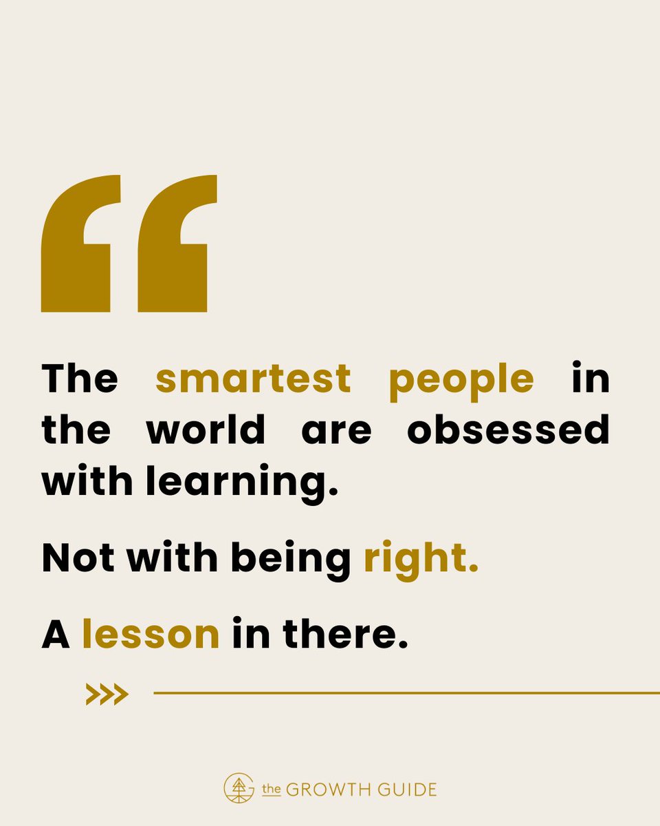 The smartest people in the world 

are obsessed with learning. 

Not with being right.

A lesson in there.