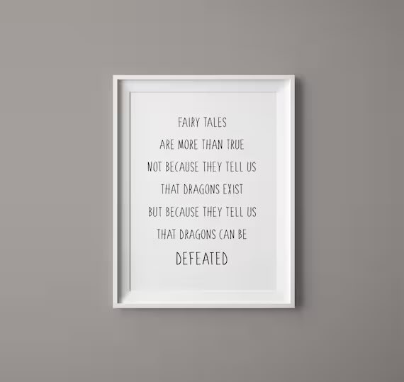 Fairy tales are more than true: not because they tell us that dragons exist, but because they tell us that dragons can be beaten.

—<a href="/neilhimself/">Neil Gaiman</a>, Coraline
