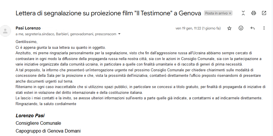 umapess24988053's tweet photo. 2 -  #GenovaDemocratica  #StopRussianPropaganda #StandForDemocracy
Egr. Sig. Sindaco @buccipergenova  , innanzitutto intendo ringraziarLa per la sensibilità e l'attenzione dimostrate oltreché per la Sua e-mail di risposta; Le confermo di aver già ricevuto una risposta più che esaudiente da parte del Consigliere L. Pasi @lPasi96 .

Concordo sul fatto che l'Amministrazione del @ComunediGenova  che Lei rappresenta così bene, non possa intervenire direttamente per fermare un evento che, svolgendosi in uno spazio privato, lascia in carico ai soli organizzatori gli oneri relativi al rispetto della Legge. Sono sicuro che la Prefettura, una volta allertata, sarà in grado di valutare correttamente se fermare l’evento o se attivarsi per tutelare l’ordine pubblico; auspico che, in questo caso, le misure adottate potranno servire, se non a fermare la proiezione del film, quantomeno a contenere i toni del “dibattito” entro limiti civili e di rispetto della dignità del popolo Ucraino, già così duramente colpito dalla guerra di aggressione e dalla infamante propaganda russa.

Le esprimo tutta la mia riconoscenza per la scelta di dissociarVi dalla propaganda mediante Vostra dichiarazione congiunta in Consiglio Comunale: è un atto di grande valore simbolico, umano e civile che, ne sono certo, sarà apprezzato, non solo da tutti coloro che amano la libertà e che non accettano i metodi fraudolenti di coercizione delle coscienze, tipici delle più oscure dittature del passato e del presente, ma anche dai nostri amici Ucraini che hanno bisogno di credere in un mondo più accogliente, rispettoso e fraterno.  #StandWithUkraine

Con l’occasione, Le porgo i miei più cordiali saluti.
Uma Pessoa, cittadino per la pace e il rispetto tra i popoli
20/01/2024

E p. c.:
@GiorgiaMeloni @Quirinale @vonderleyen @CharlesMichel @EP_President @ThierryBreton @UKRinIT @melnyk_yaroslav 
@CforCD @StratcomCentre @Gerashchenko_en  @FrankCatania
@genovatoday @LiguriaOggi @GenovaQuotidian @LiguriaDay

----------
Didascalia immagine – RISPOSTA a mia Lettera, condivisa da numerosi cittadini: 2 e-mail del Consigliere L. Pasi, capogruppo di Genova Domani.
2/n >>>