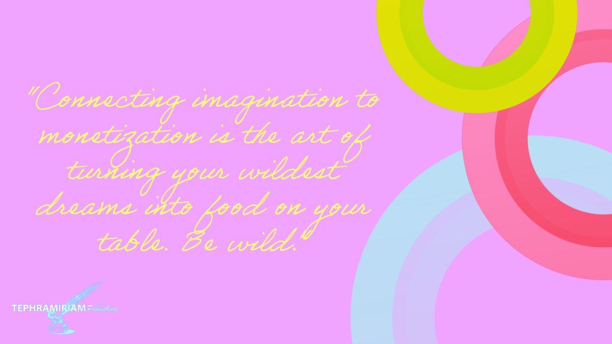 Connecting #imagination to monetization is the art of turning your wildest #dreams into food on your table. Be wild.