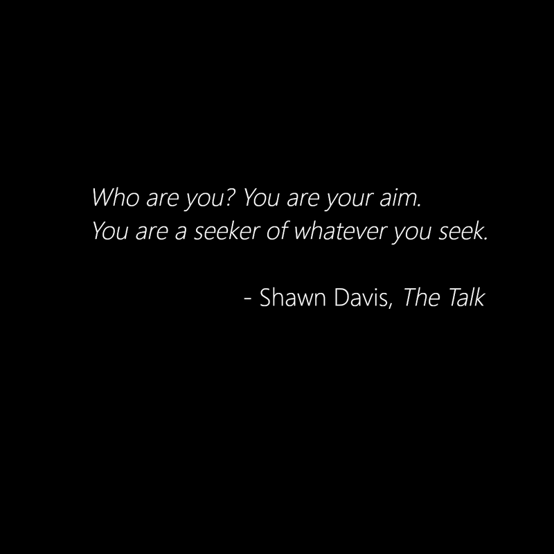 ShawnDavisReal1's tweet photo. Who are you? You are your aim. You are a seeker of whatever you seek. - Shawn Davis, The Talk

https://t.co/KrZxgtjZiI https://t.co/T6vnZz3NNr
