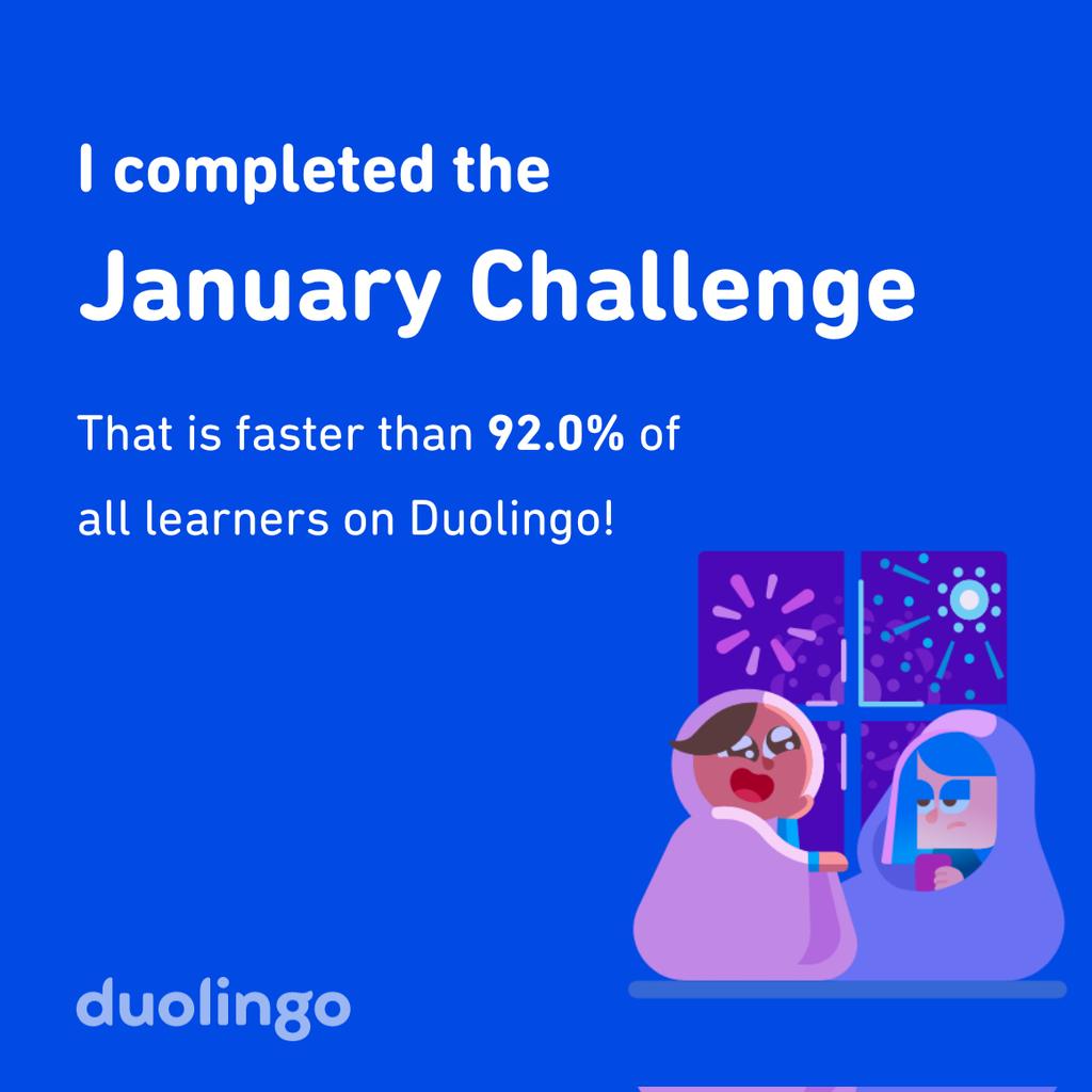 I completed the January challenge faster than 92.0% of all learners on Duolingo!