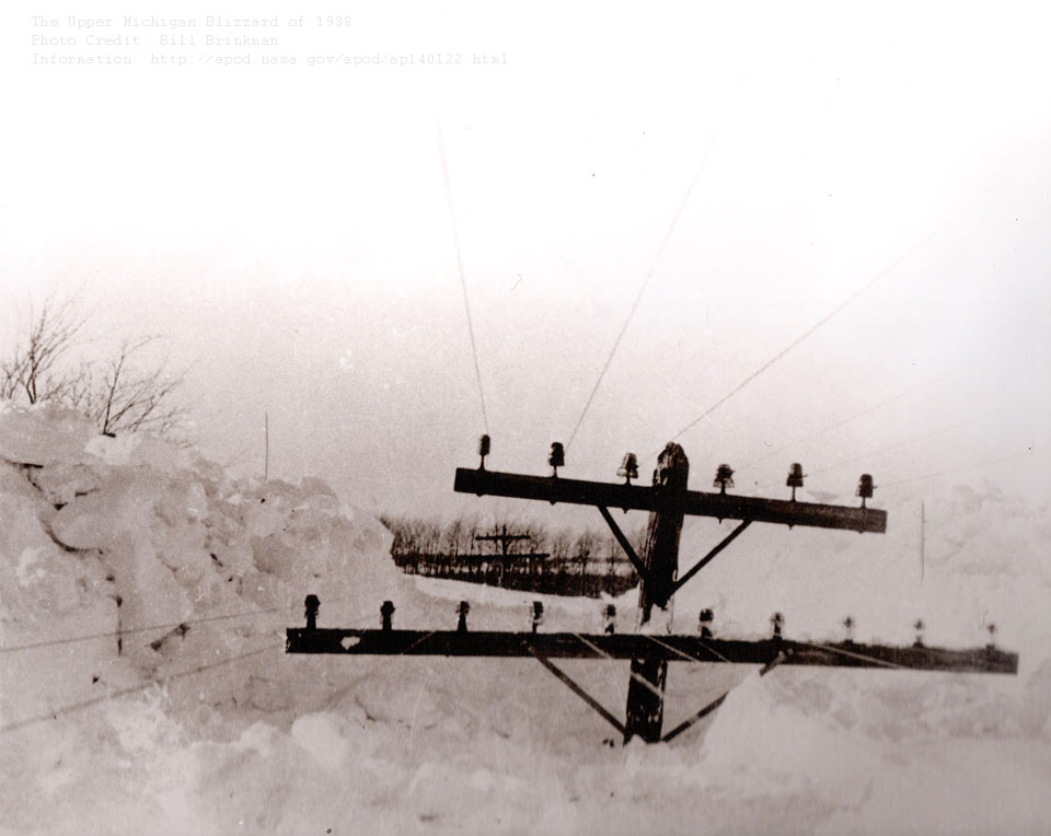 The Upper Michigan Blizzard of 1938 Image Credit: Bill Brinkman; Courtesy: Paula Rocco Explanation: Yes, but can your blizzard do this? In the Upper Peninsula of Michigan's Storm of the Century in 1938, some snow drifts reached the level of utility poles. Nearly a meter of new…