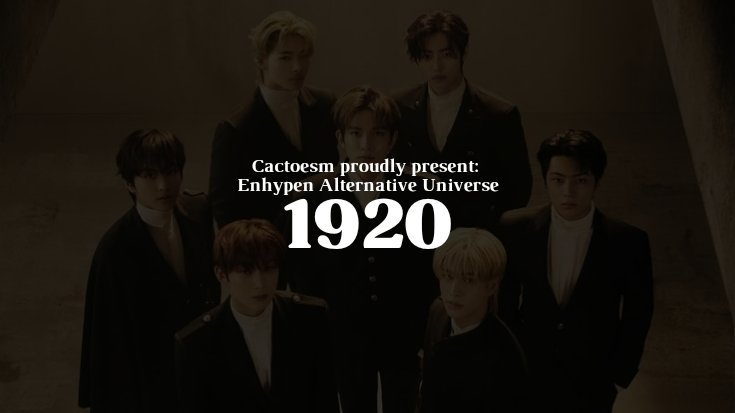“𝟭𝟵𝟮𝟬” — Enhypen Alternative Universe
by: <a href="/cactoesm/">🌵</a> 🇮🇩

The truth behind the mystery you shouldn't know.