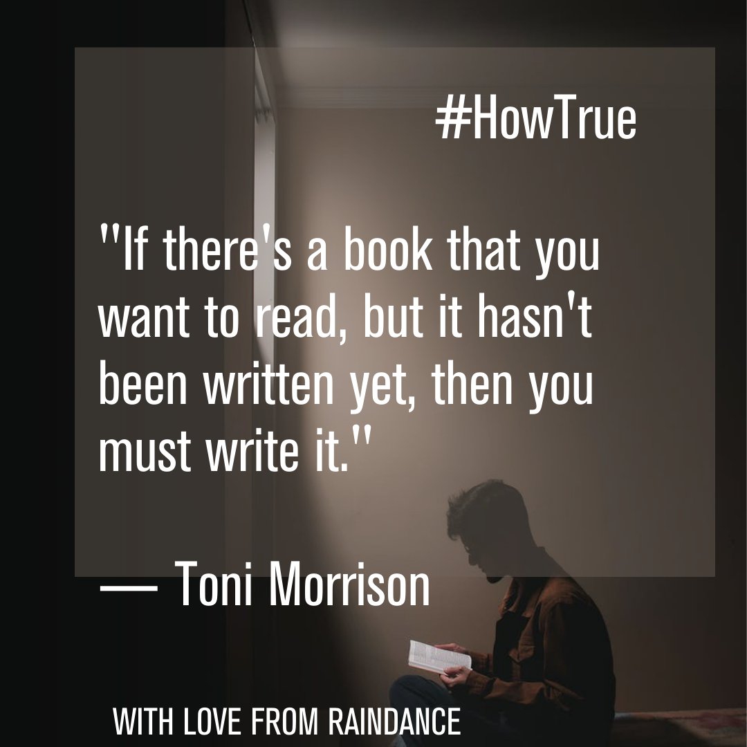 #HowTrue
"If there's a book that you want to read, but it hasn't been written yet, then you must write it."
-Toni Morrison