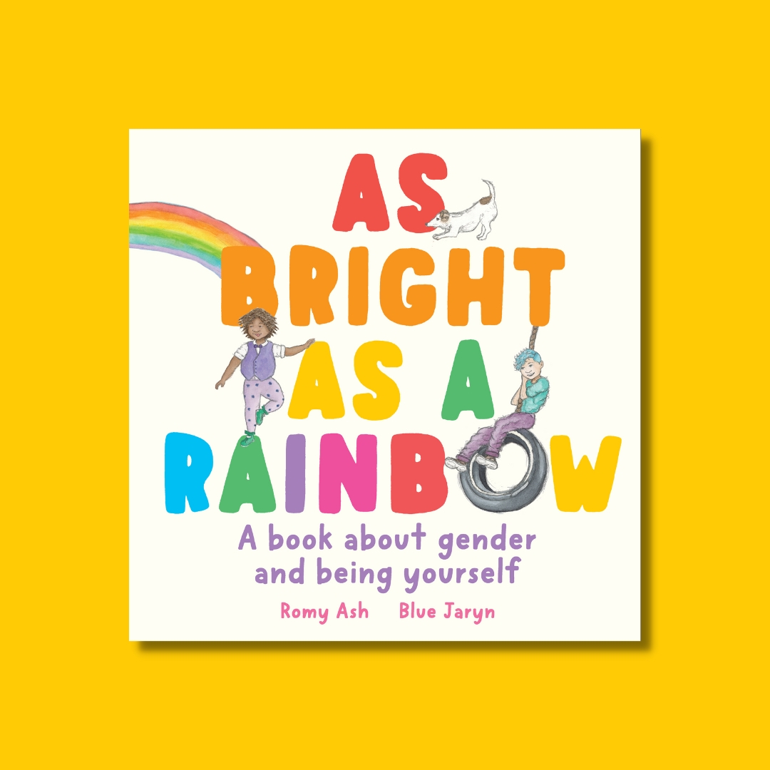 Coming this week!! We are so excited to be publishing As Bright as a Rainbow: a book about gender and being yourself. This beautiful picture book shows us that there is no right way to be any gender. You can just be yourself. 🌈