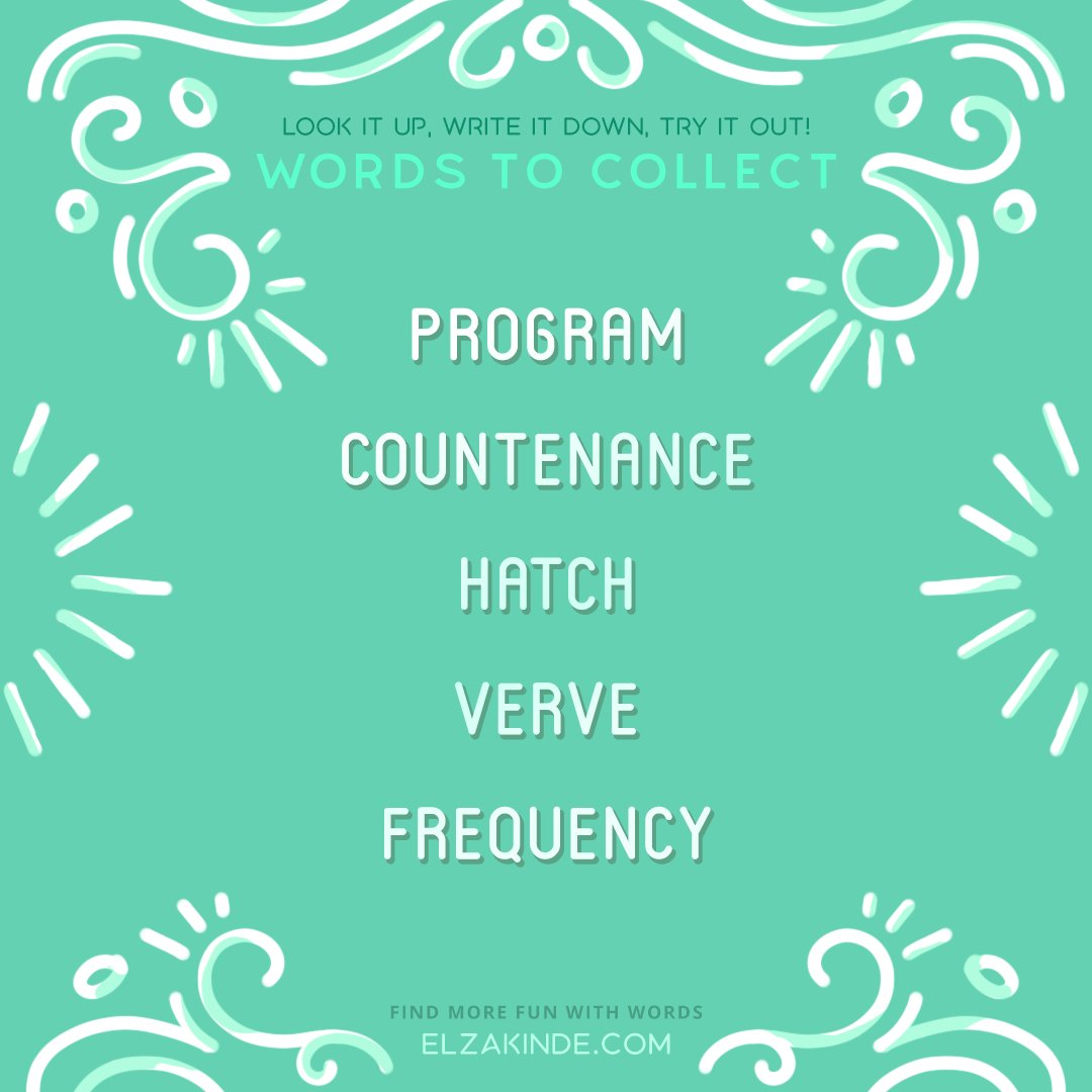 Words to Collect:
~Program
~Countenance
~Hatch
~Verve
~Frequency

Look it up, write it down, try it out!
#wordnerd #wordcollector