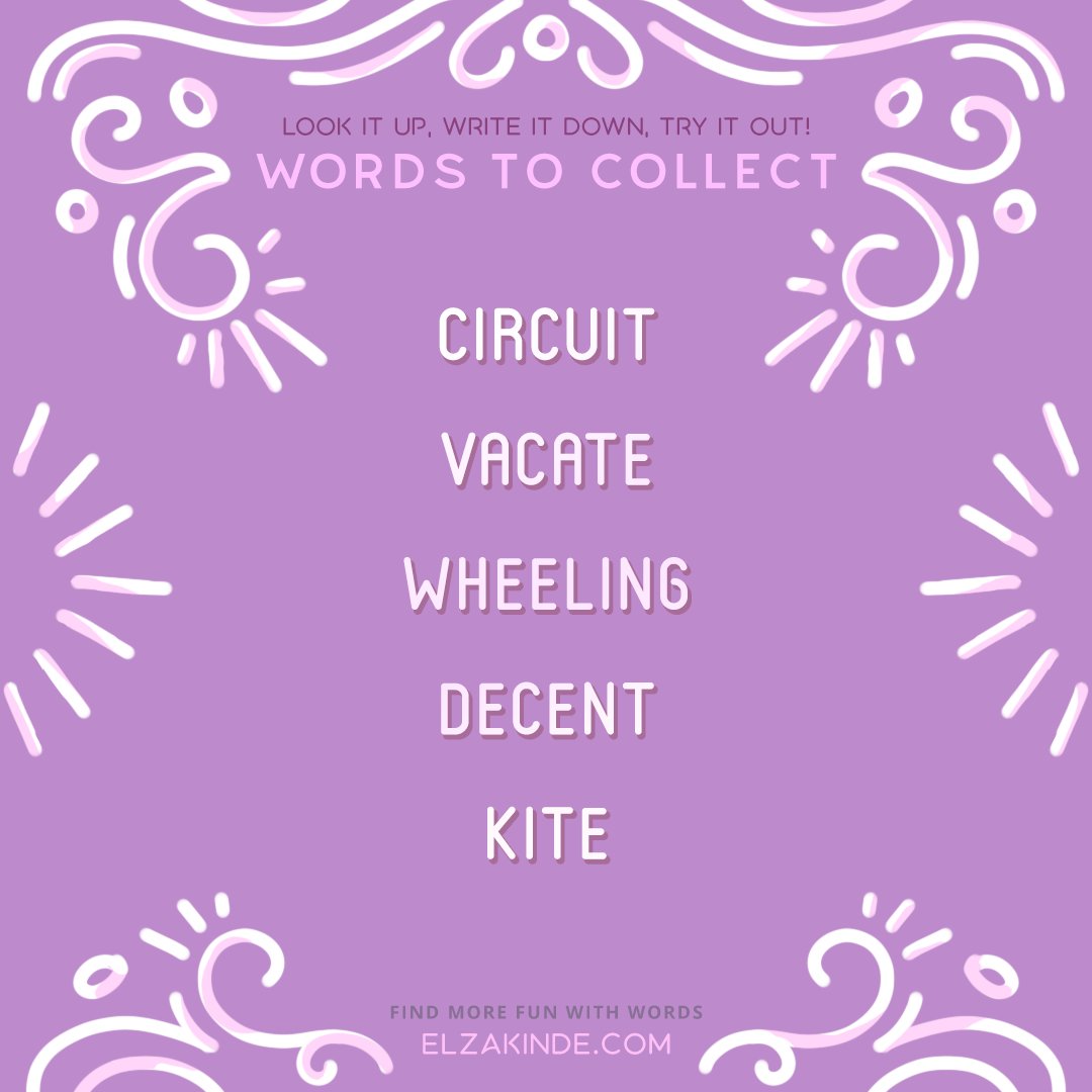 Words to Collect:
~Circuit
~Vacate
~Wheeling
~Decent
~Kite

Look it up, write it down, try it out!
#wordnerd #wordcollector