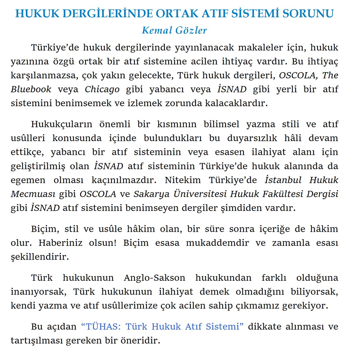 Türkiye’de hukuk dergileri için ortak bir atıf sistemine acilen ihtiyaç vardır. Bu ihtiyacı OSCOLA, The Bluebook gibi yabancı veya İSNAD gibi yerli bir atıf sistemi karşılayamaz. Bk. K.Gözler, “Hukuk Dergilerinde Ortak Atıf Sistemi Sorunu” tuhas.com.tr/hukuk-dergiler…, @tuhas_sistemi