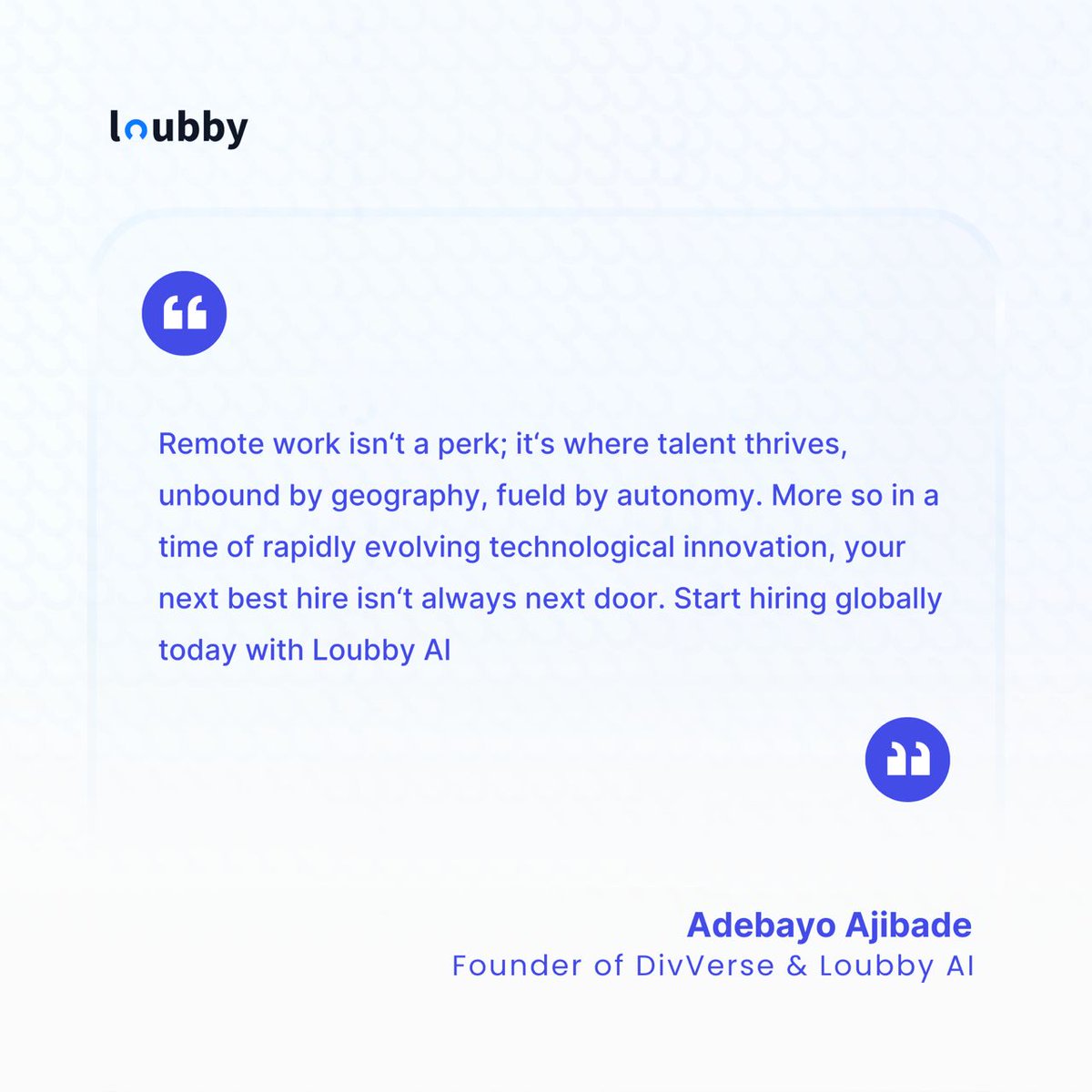 The future of work isn't a place; it's a revolution.

Embrace the global shift in work dynamics with Loubby AI✈️

Discover, recruit, and manage top African talents globally from anywhere.

Visit loubby.ai to get started today.

#FutureOfWork #GlobalHiring #LoubbyAI