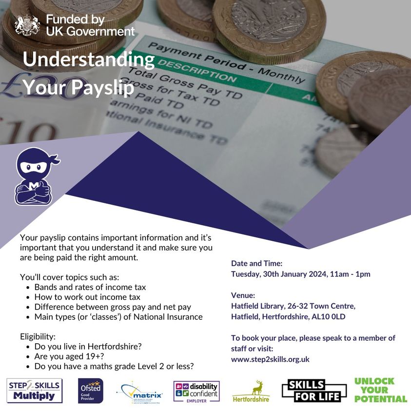 On Tuesday 30th January Hatfield Library are hosting a course that will help you understand exactly what your payslip means.
Suitable for anyone who wants to improve their financial literacy and budgeting skills. To book your free place, visit step2skills.org.uk today!