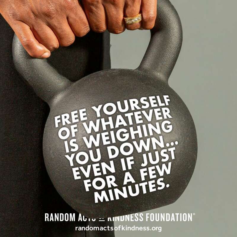 Free yourself of whatever is weighing you down... even if just for a few minutes. -Brooke 
#DailyDoseOfKindness