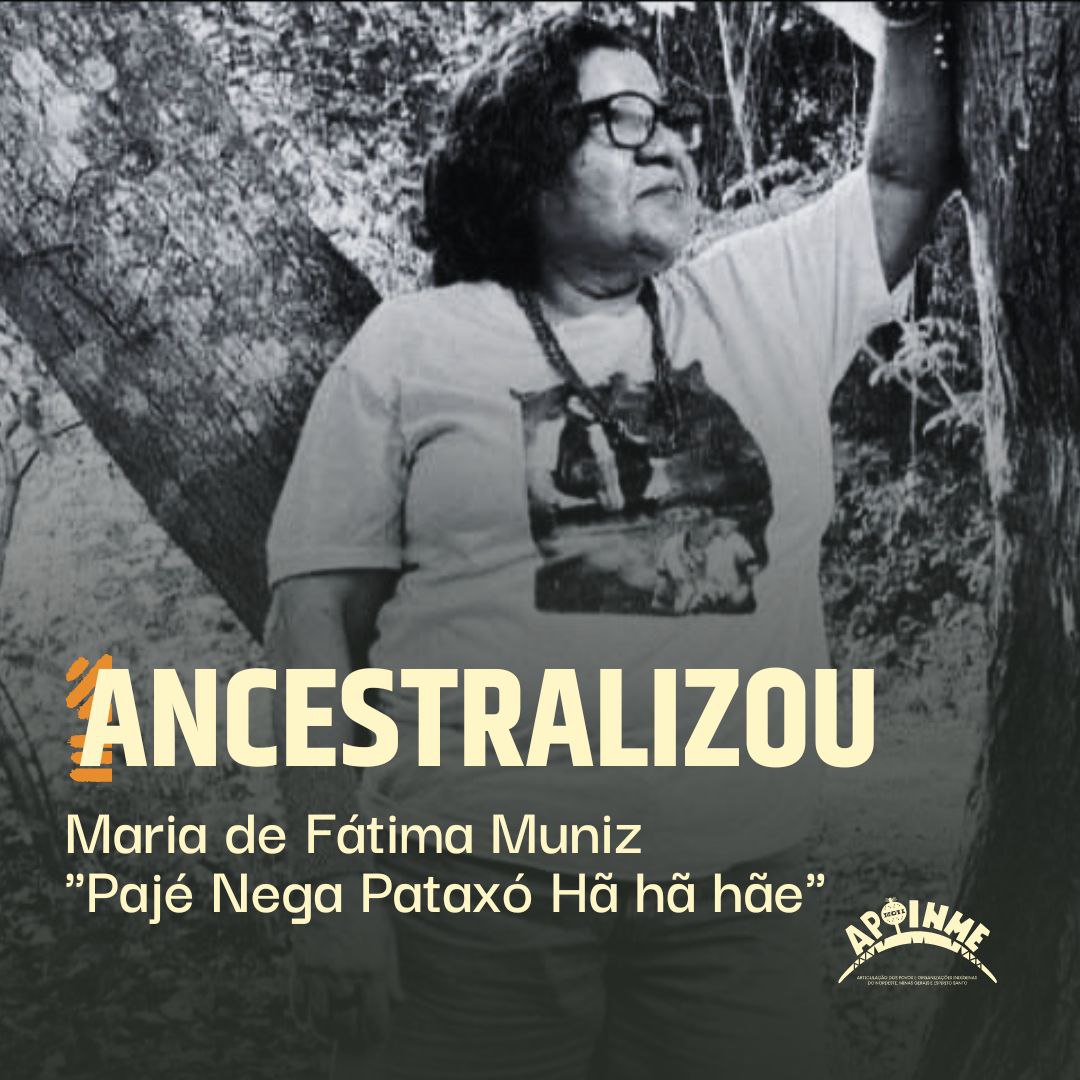 APOINME, através deste presta solidariedade e condolências ao Povo Pataxó Hã-hã-hãe pela perda repentina e de forma violenta da Maria de Fátima Muniz “Pajé Nega Pataxó”, nesse último domingo que teve sua vida ceifada durante um conflito com fazendeiros, no extremo sul da Bahia.