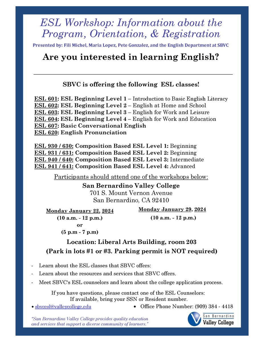 ¿Estas interesado en aprender inglés?
Taller de Aplicación, Orientación, Y Información de Registro para las clases de ESL
Interested in learning English?
ESL Workshop: Information, Orientation, &amp; Registration 
San Bernardino Valley College
sbvcesl@valleycollege.edu
(909)384-4418