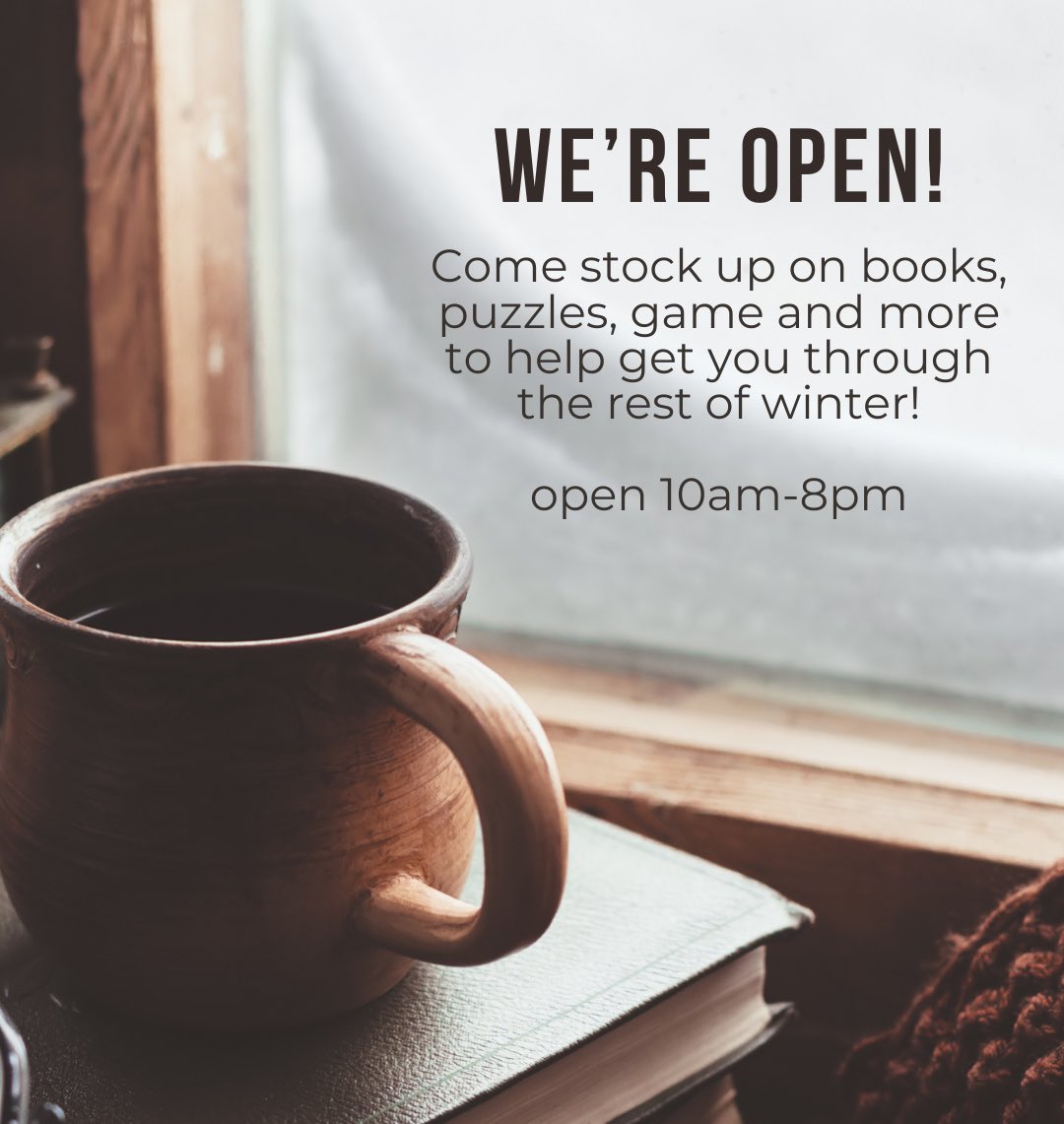 We’re open! Or at least we will be! At 10am! As per our new hours! Stop by and stock up on books, puzzles, games and more in case Mother Nature decides to throw more winter weather our way this year ☃️