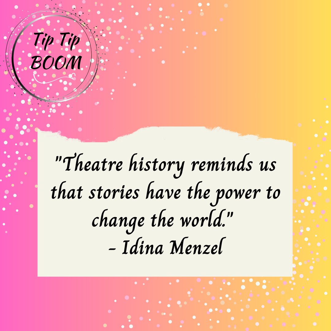 Tip Tip BOOM #52
'Theatre history reminds us that stories have the power to change the world.' 
- Idina Menzel
#broadway #acting #truth #theatre #theater #theatreeducation #tiptipboom #westendtheatre #masterclass  #idinamenzel #boom #workshop #theaterkids #feedback #training