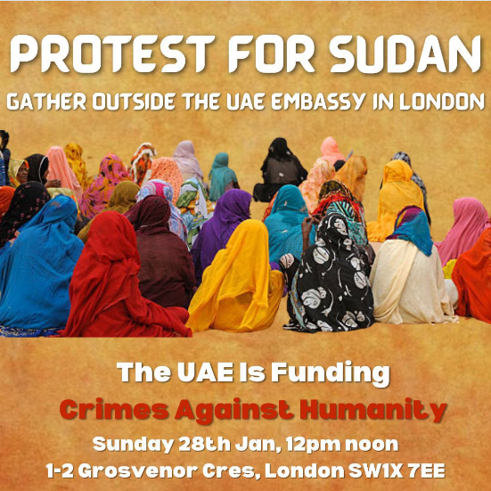 @SdnRevProtests @LondonforSudan #AltTextSudan  for accessibility 

PROTEST FOR SUDAN
GATHER OUTSIDE THE UAE EMBASSY IN LONDON
The UAE Is Funding
Crimes Against Humanity
Sunday 28th Jan, 12pm noon 1-2 Grosvenor Cres, London SW1X 7EE