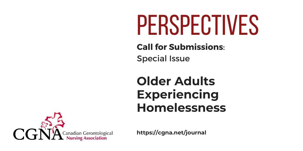 Call for Submissions - Special issue of Perspectives, the official journal of the Canadian Gerontological Nursing Association: Older Adults Experiencing #Homelessness. For more information, please see cgna.net/special-issue @canadanurses
