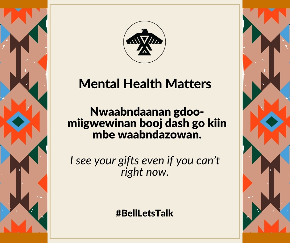 Nwaabndaanan gdoo-miigwewinan booj dash go kiin mbe waabndazowan.

I see your gifts even if you can’t right now.

#BellLetsTalk