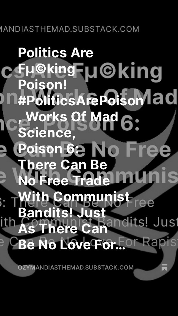 Politics Are Fµ©king Poison! #PoliticsArePoison , Works Of Mad Science, Poison 6: There Can Be No Free Trade With Communist Bandits! Just As There Can Be No Love For Rapists!, by @OzymandiasDaMad open.substack.com/pub/ozymandias… Poison 6: There Can Be No Free Trade With Communist