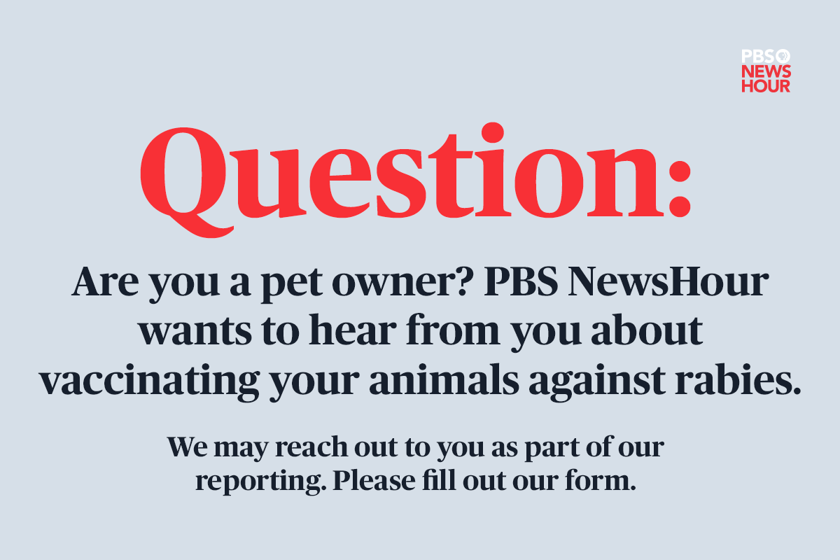 Are you a pet owner? PBS NewsHour wants to hear from you about vaccinating your animals against rabies. Please fill out our form: bit.ly/3U9JsIs