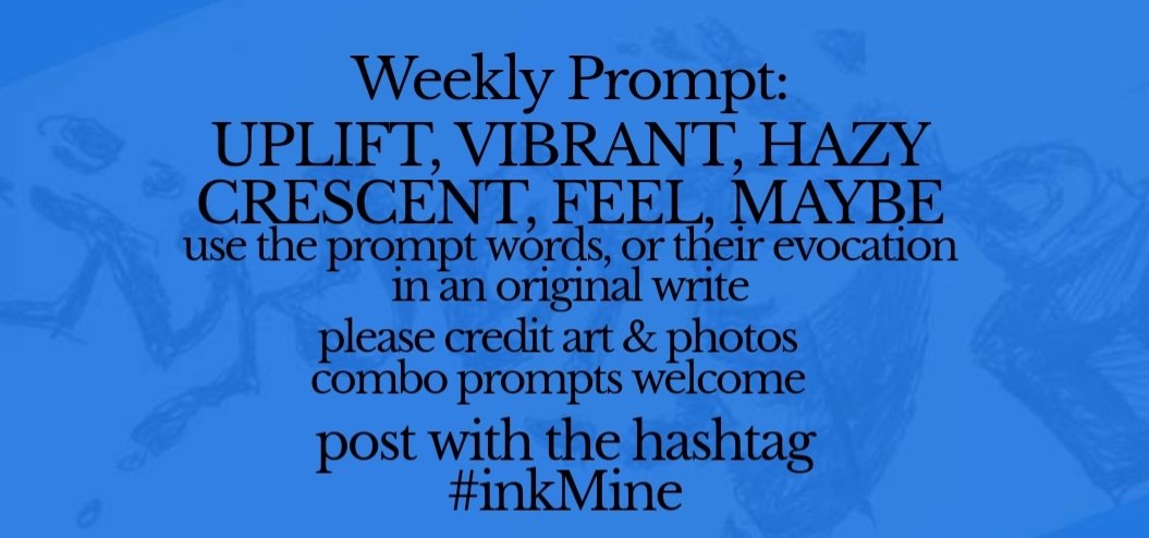 InkMineStories's tweet photo. mining some ink? spill it
#prompts Mon Jan 22, 2024

Weekly #Prompt -  UPLIFT VIBRANT HAZY CRESCENT FEEL MAYBE

post with hashtag: #inkMine 
@PromptList @PromptAdvant @vssWritingRT @The_Scribblings https://t.co/OoM9nWGQp6