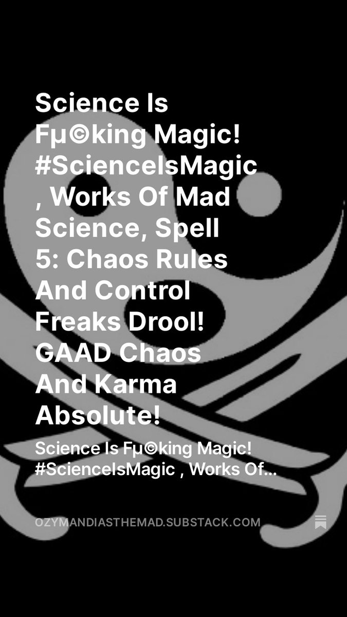 Science Is Fµ©king Magic! #ScienceIsMagic , Works Of Mad Science, Spell 5: Chaos Rules And Control Freaks Drool! GAAD Chaos And Karma Absolute!, by @OzymandiasDaMad open.substack.com/pub/ozymandias… Spell 5: Chaos Rules And Control Freaks Drool! GAAD Chaos And Karma Absolute! The…