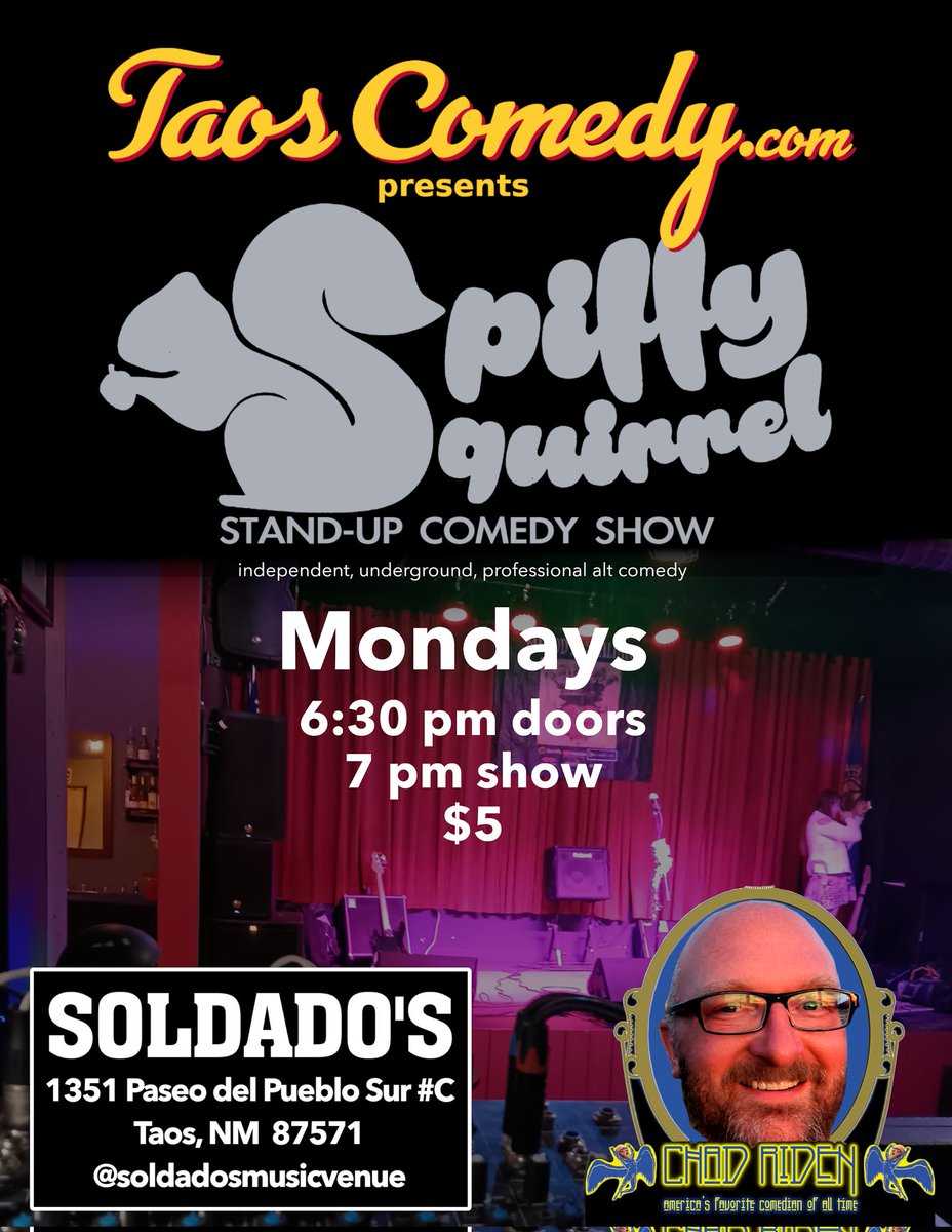 not trying to bully you with my comedy but SPiFFY SQUiRREL stand up comedy show 7pm Mondays unless I'm dead. Soldato's Taos, NM $5 Chad Riden and his idiot Friends @TaosComedy