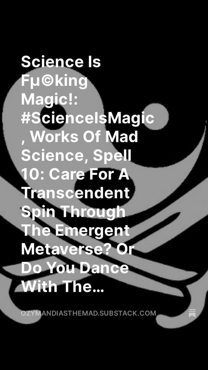 Science Is Fµ©king Magic!: #ScienceIsMagic , Works Of Mad Science, Spell 10: Care For A Transcendent Spin Through The Emergent Metaverse? Or Do You Dance With The Fallen Ones By The Pale Moonlight?, by @OzymandiasDaMad open.substack.com/pub/ozymandias… Spell 10: Care For A Transcendent