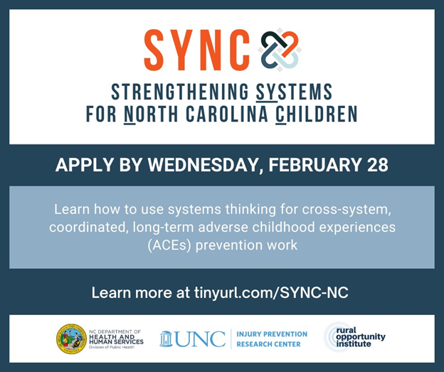 Application for Strengthening Systems for NC Children (SYNC) is open! SYNC is a no-cost opportunity for NC communities interested in using systems thinking to prevent adverse childhood experiences (ACEs) in their community. Learn more: tinyurl.com/sync-nc Apply by Feb 28