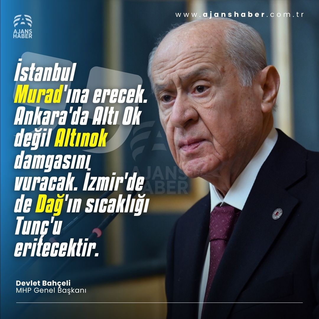 #SONDAKİKA 📢MHP Genel Başkanı Devlet Bahçeli; 'İstanbul Murad'ına erecek. Ankara'da Altı Ok değil Altınok damgasını vuracak. İzmir'de de Dağ'ın sıcaklığı Tunç'u eritecektir.'