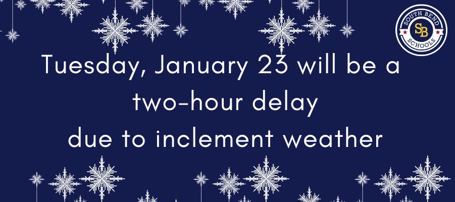 There will be a two-hour delay today, January 23, for all SBCSC schools due to inclement weather.