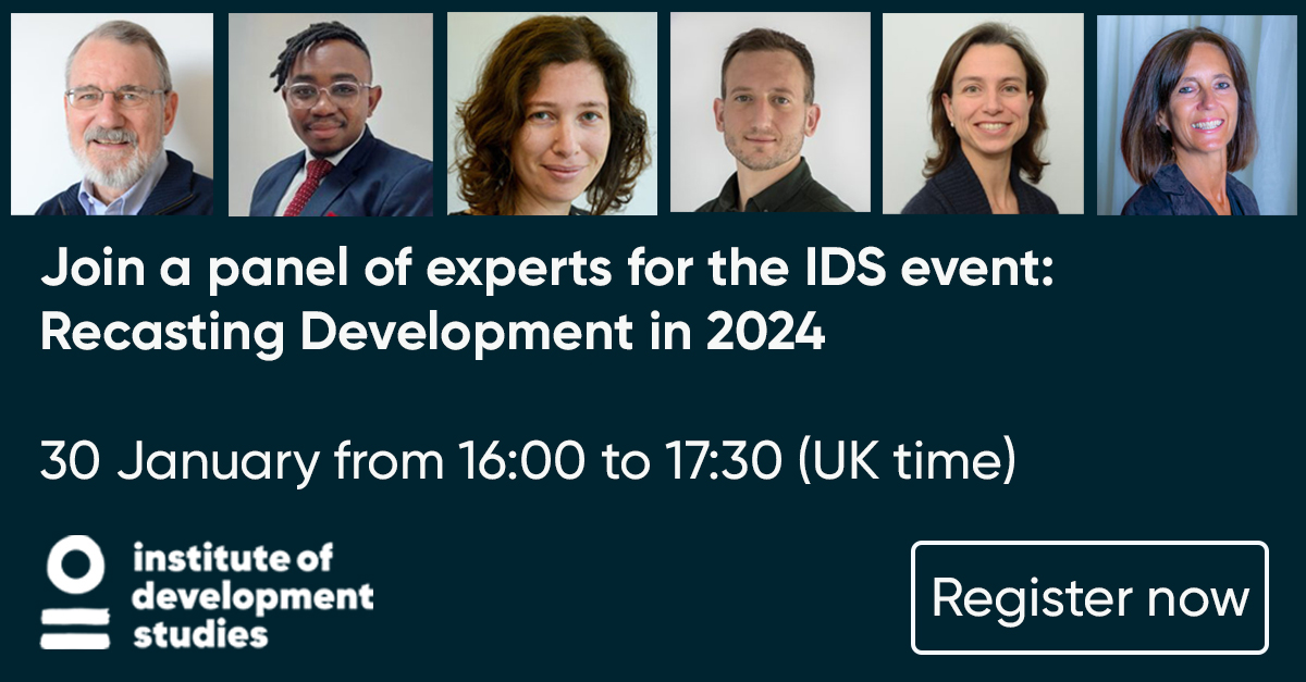 In 1️⃣ week! Join a panel of experts for the event: Recasting #Development in 2024 with @mleach_ids @PhilipProudfoot @JohnGaventa @MarjokeO @Jodie_Thorpe and Mbakiso Magwape. Tuesday 30 January at 16:00 (UK time). #GlobalDev