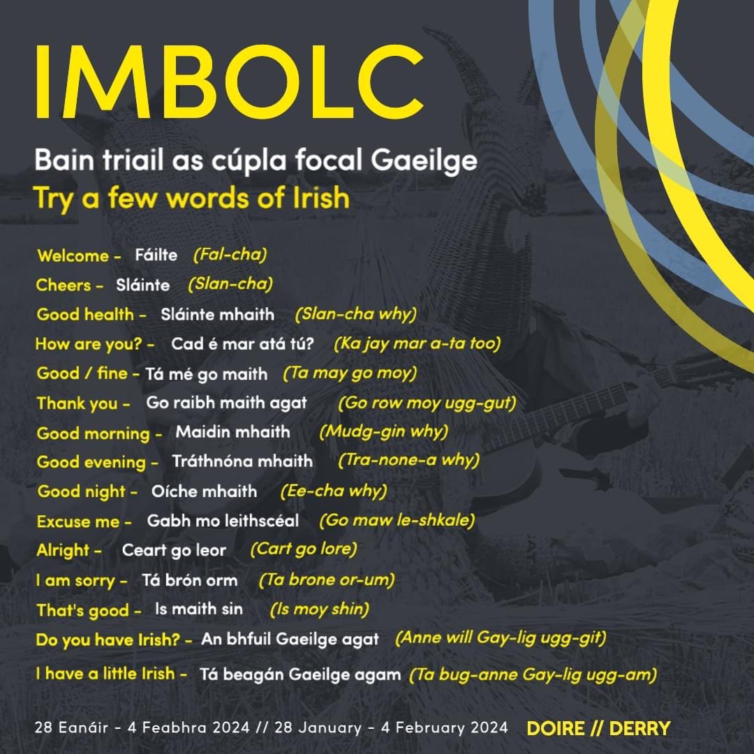 We’re days away from the start of the festival, but there’s still time to pick up a cúpla focal (few words) if you're not líofa (fluent) already. Practise the below phrases, and remember “Is fearr Gaeilge bhriste, ná Béarla cliste (broken Irish is better than clever English)!”