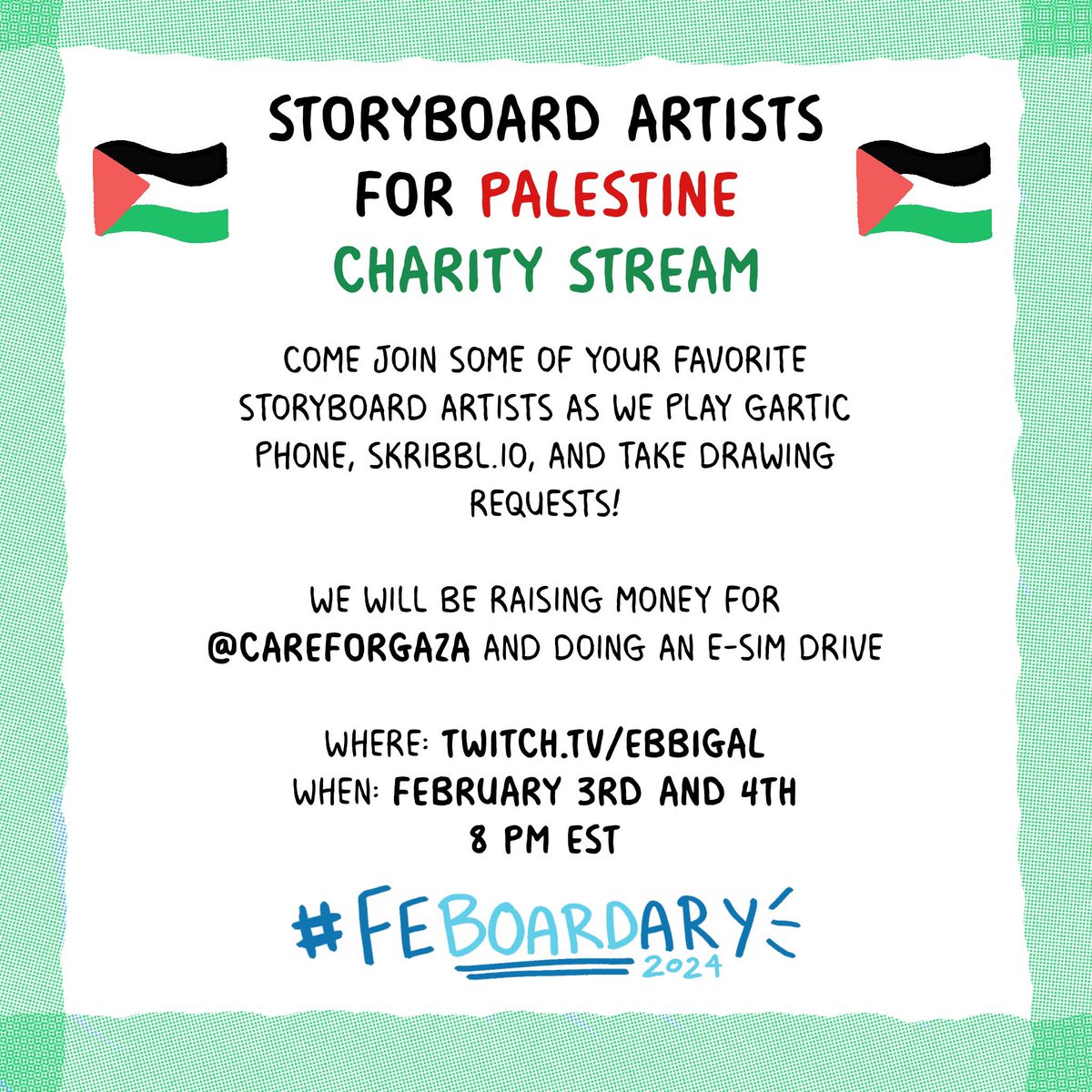 This #Feboardary we'll be hosting two charity streams for Palestine! Come join us as we play games and take drawing requests. We will be raising money for @CareForGaza and doing an E-Sim drive! Where: twitch.tv/ebbigal When: February 3rd & 4th at 8 PM EST