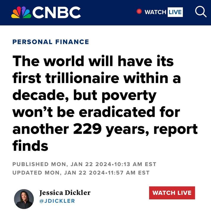 headline: The world will have its first trillionaire within a decade, but poverty won't be eradicated for another 229 years, report finds