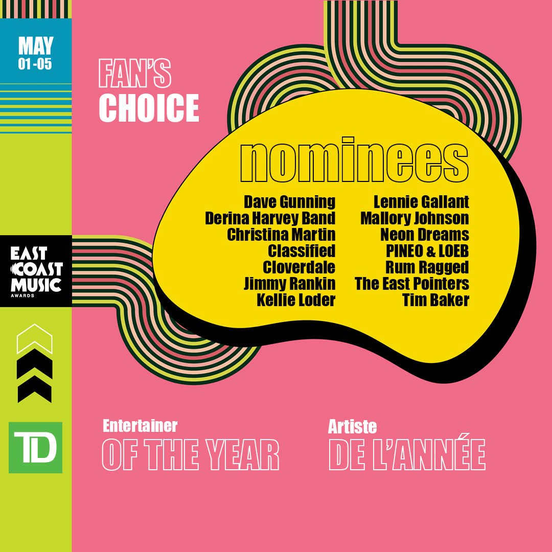 TD Fans' Choice Entertainer of the Year / Artiste de l'année - Choix du public @Dave_Gunning @DerinaHarvey @XtinaMartin @Classified @ItsCloverdale @JimmyRankin @Kellieloder @Lenniegallant @Maljohnsonmusic @Neondreams @PINEOmusic @RumRagged @TheEastPointers @heytimbaker