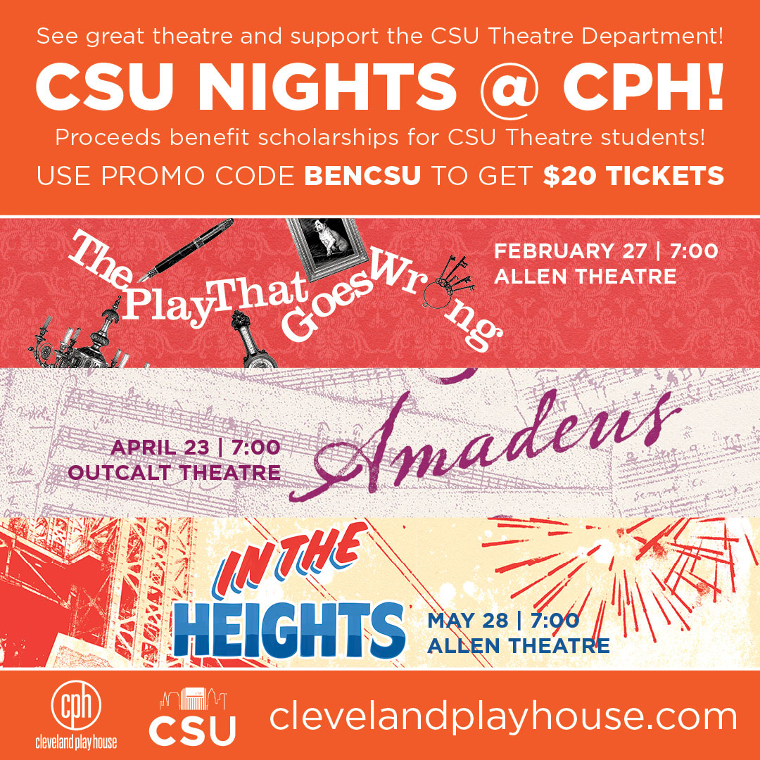 $20 tix to BENEFIT nites <a href="/ClevePlayHouse/">Cleveland Play House</a> ! Use Promo Code "BENCSU" when buying. Proceeds go towards SCHOLARSHIPS for #CSU Theatre &amp; Dance students.
FEB 27 - The Play That Goes Wrong
APR 23 - Amadeus
MAY 28 -  In the Heights
clevelandplayhouse.com 
<a href="/cle_state/">Cleveland State University</a> <a href="/CSUArtsSciences/">CSU College of Arts & Sciences</a>