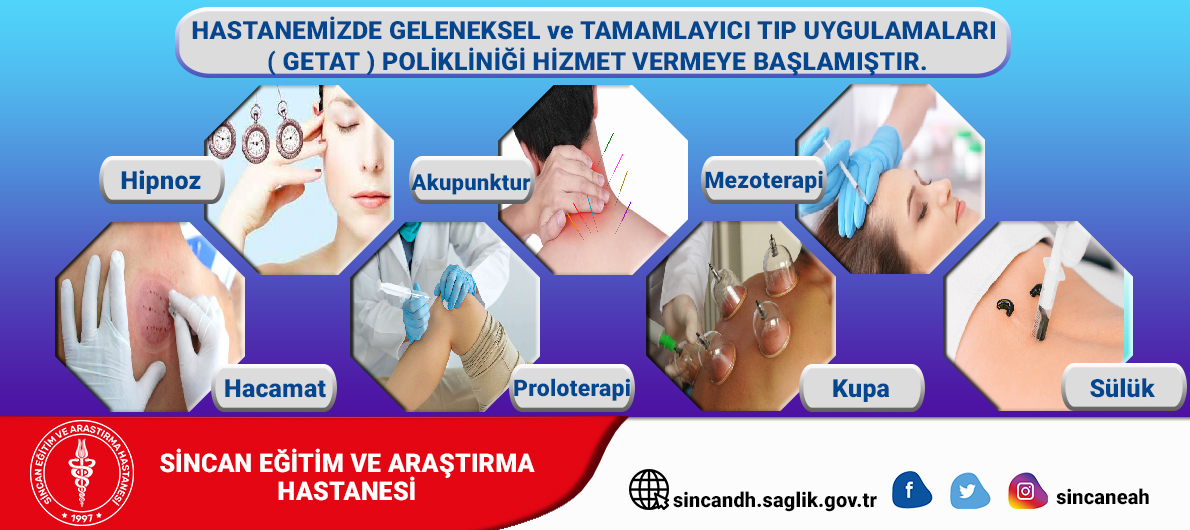 Hastanemizde Geleneksel ve Tamamlayıcı Tıp  Uygulamaları ( GETAT ) Polikliniği Hizmet Vermeye Başlamıştır.
📌 Mezoterapi
📌 Akupunktur
📌 Hipnoz
📌 Proloterapi
📌 Hacamat
📌 Kupa
📌 Sülük
''GETAT uygulamaları ücretli olup, Sosyal Güvenlik Kurumunca ödemesi yoktur.''