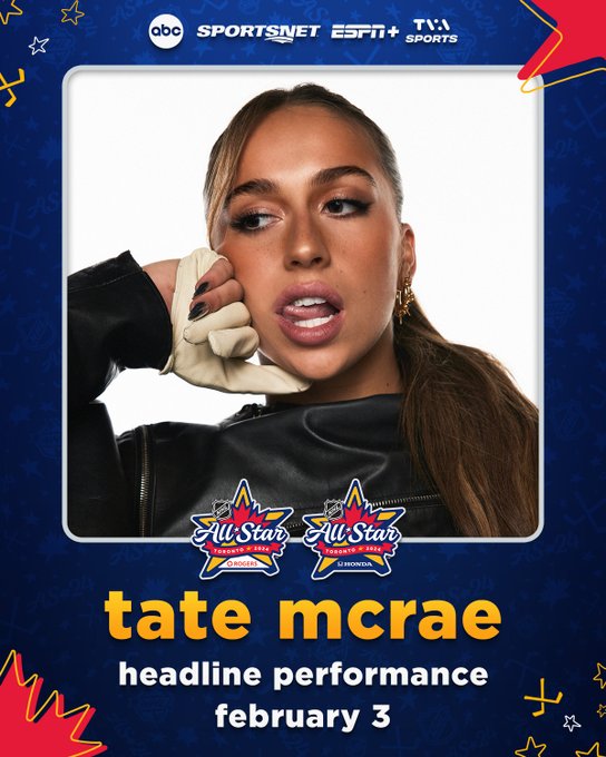 Photo of Tate McRae with doodled stars and hockey sticks around it and the NHL 2024 All-Star Rogers and Honda logos below.

White and gold text above and below the photo reads, "Tate McRae - Headline performance. February 3 on ABC, Sportsnet, ESPN+, and TVA Sports."